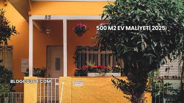 500 m2 Ev Maliyeti 2025
