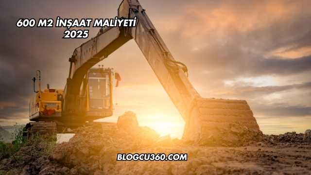 600 m2 İnşaat Maliyeti 2025