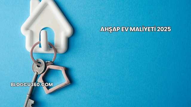 Ahşap Ev Maliyeti 2025