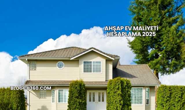 Ahşap Ev Maliyeti Hesaplama 2025