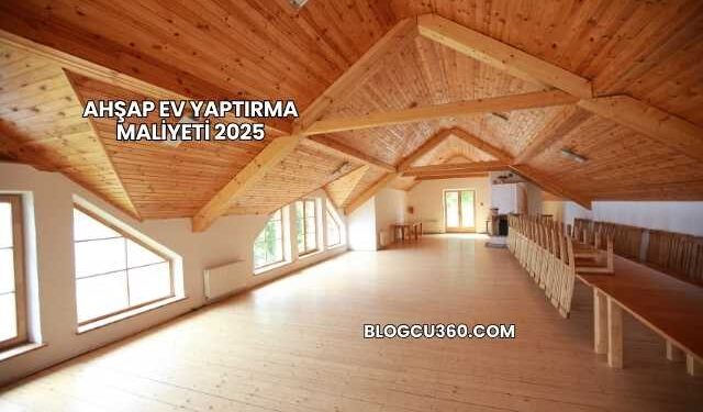 Ahşap Ev Yaptırma Maliyeti 2025