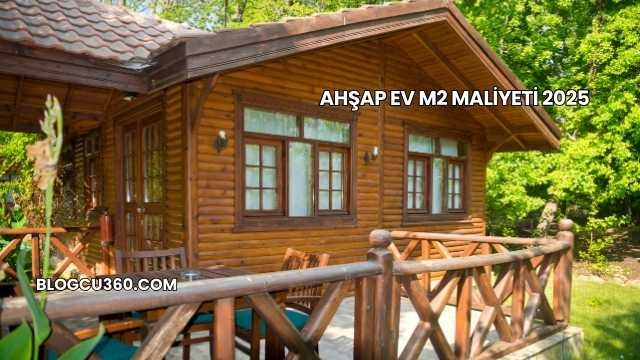 Ahşap Ev m2 Maliyeti 2025