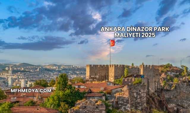 Ankara Dinazor Park Maliyeti 2025
