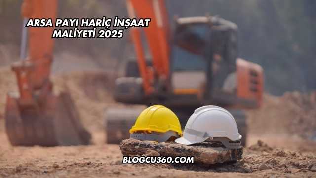 Arsa Payı Hariç İnşaat Maliyeti 2025
