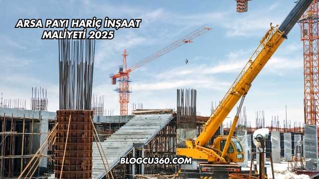 Arsa Payı Hariç İnşaat Maliyeti 2025