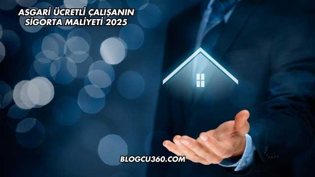 Asgari Ücretli Çalışanın Sigorta Maliyeti 2025