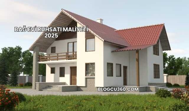 Bağ Evi Ruhsatı Maliyeti 2025