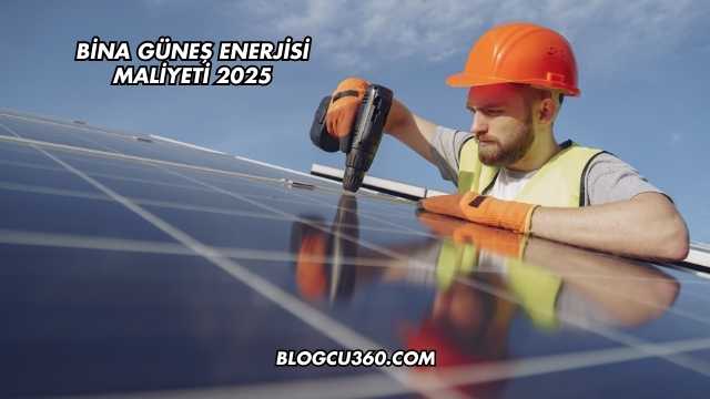 Bina Güneş Enerjisi Maliyeti 2025