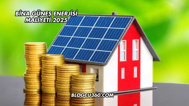 Bina Güneş Enerjisi Maliyeti 2025