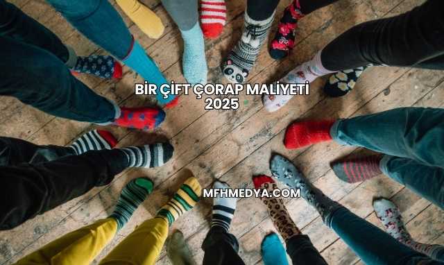 Bir Çift Çorap Maliyeti 2025