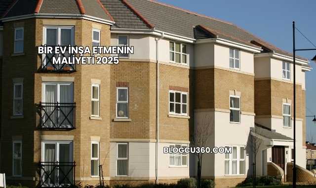 Bir Ev İnşa Etmenin Maliyeti 2025