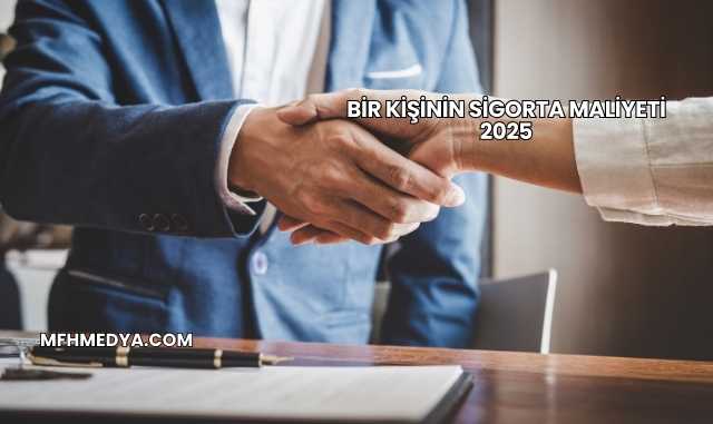 Bir Kişinin Sigorta Maliyeti 2025