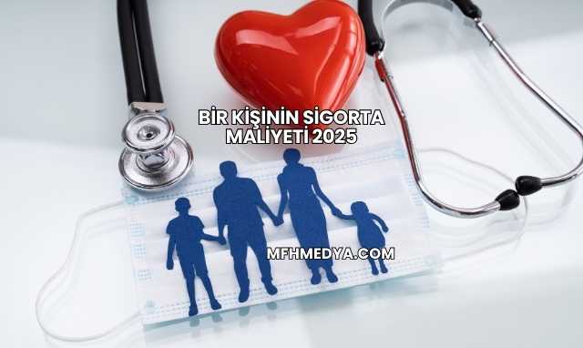 Bir Kişinin Sigorta Maliyeti 2025