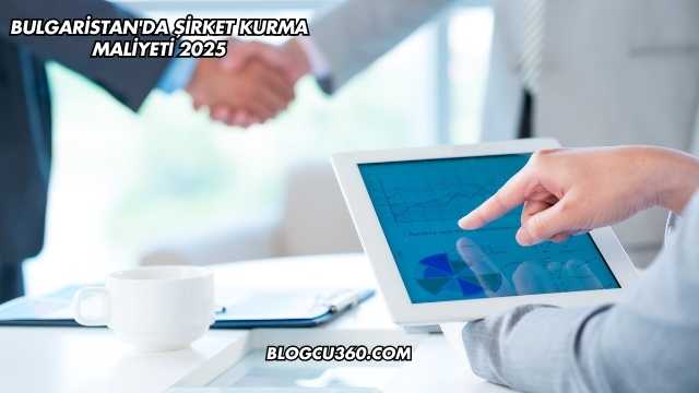 Bulgaristan'da Şirket Kurma Maliyeti 2025