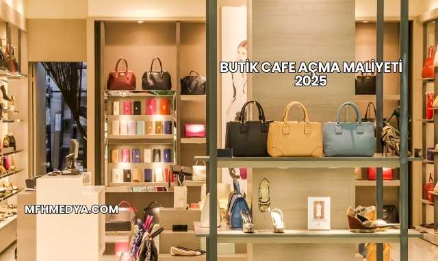 Butik Cafe Açma Maliyeti 2025