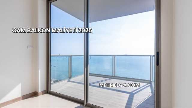 Cam Balkon Maliyeti 2025