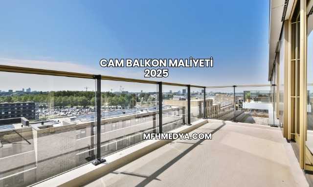 Cam Balkon Maliyeti 2025