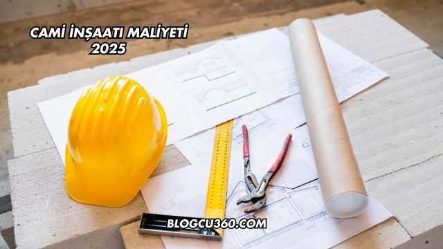 Cami İnşaatı Maliyeti 2025