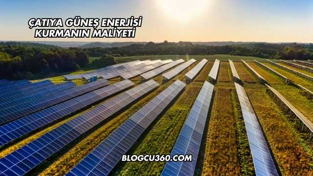 Çatıya Güneş Enerjisi Kurmanın Maliyeti