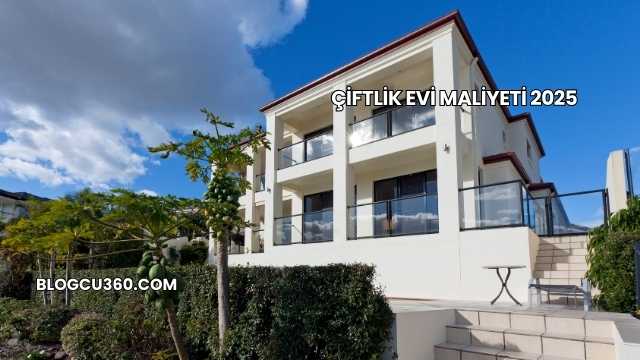 Çiftlik Evi Maliyeti 2025