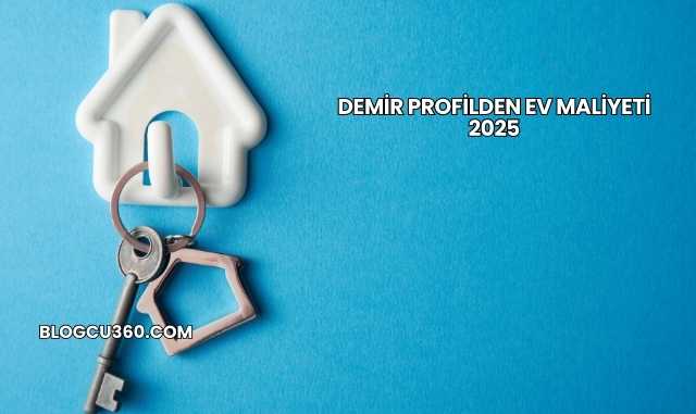 Demir Profilden Ev Maliyeti 2025