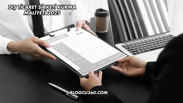 Dış Ticaret Şirketi Kurma Maliyeti 2025
