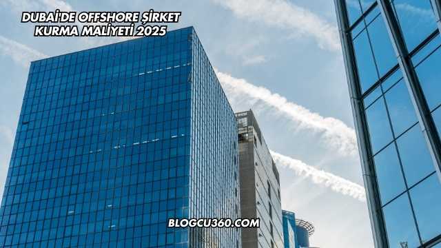 Dubai'de Offshore Şirket Kurma Maliyeti 2025