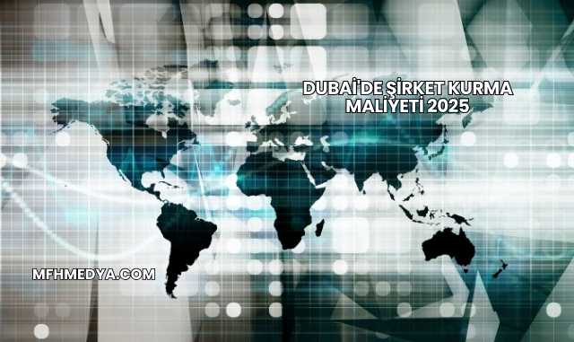 Dubai'de Şirket Kurma Maliyeti 2025
