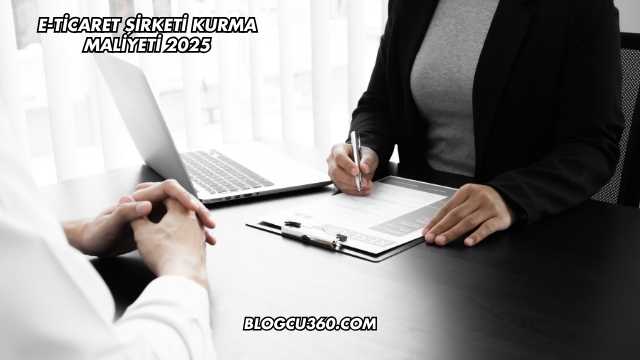 E-Ticaret Şirketi Kurma Maliyeti 2025