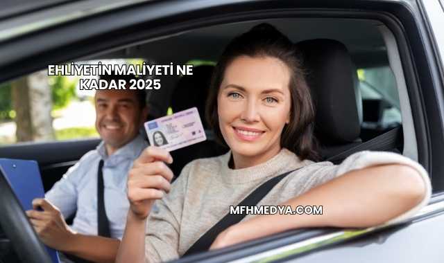 Ehliyetin Maliyeti Ne Kadar 2025