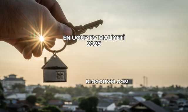 En Ucuz Ev Maliyeti 2025