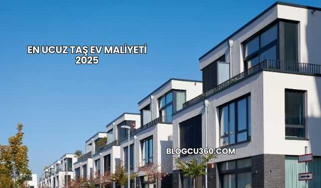 En Ucuz Taş Ev Maliyeti 2025