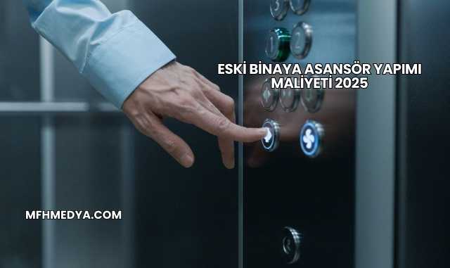 Eski Binaya Asansör Yapımı Maliyeti 2025
