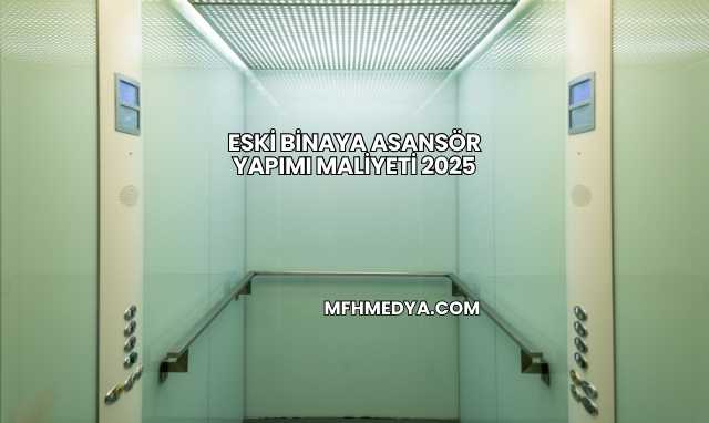 Eski Binaya Asansör Yapımı Maliyeti 2025