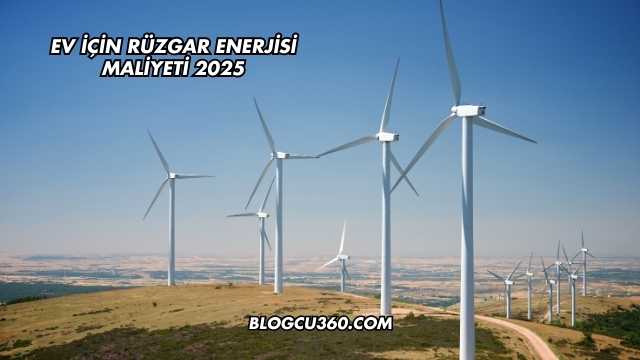 Ev İçin Rüzgar Enerjisi Maliyeti 2025