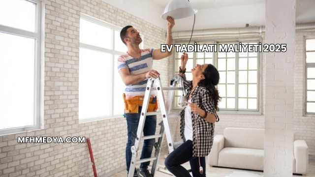 Ev Tadilatı Maliyeti 2025