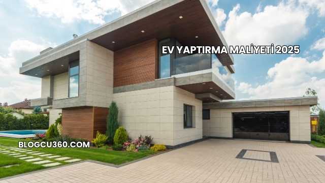 Ev Yaptırma Maliyeti 2025