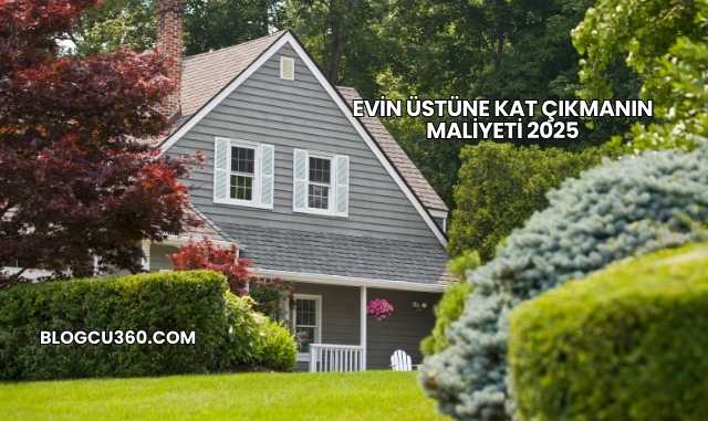 Evin Üstüne Kat Çıkmanın Maliyeti 2025