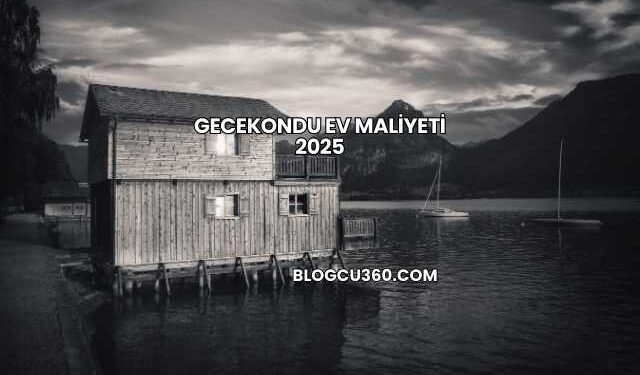 Gecekondu Ev Maliyeti 2025