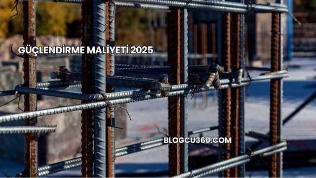 Güçlendirme Maliyeti 2025