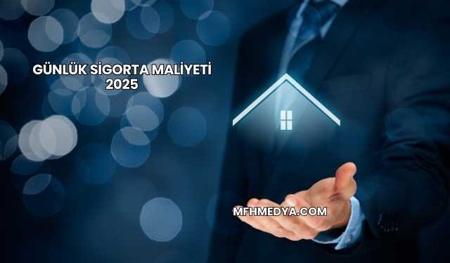 Günlük Sigorta Maliyeti 2025