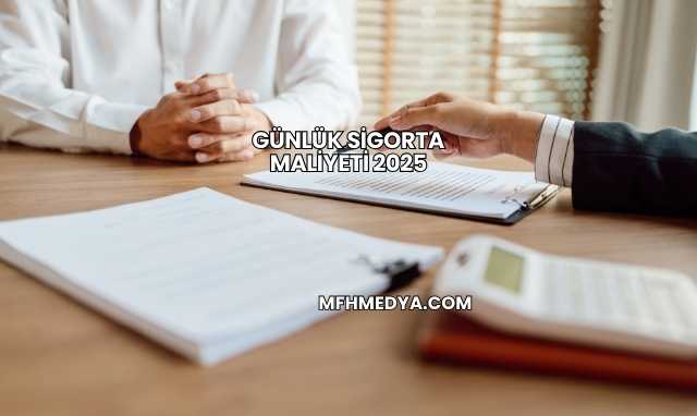 Günlük Sigorta Maliyeti 2025