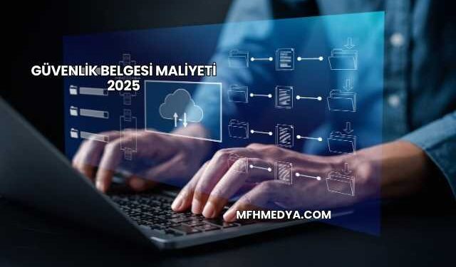Güvenlik Belgesi Maliyeti 2025
