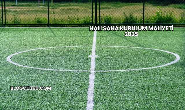 Halı Saha Kurulum Maliyeti 2025