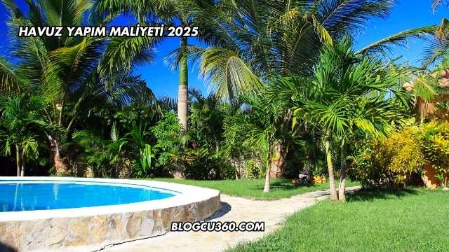 Havuz Yapım Maliyeti 2025