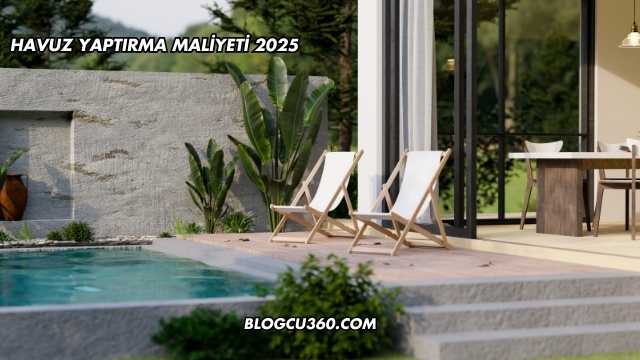 Havuz Yaptırma Maliyeti 2025