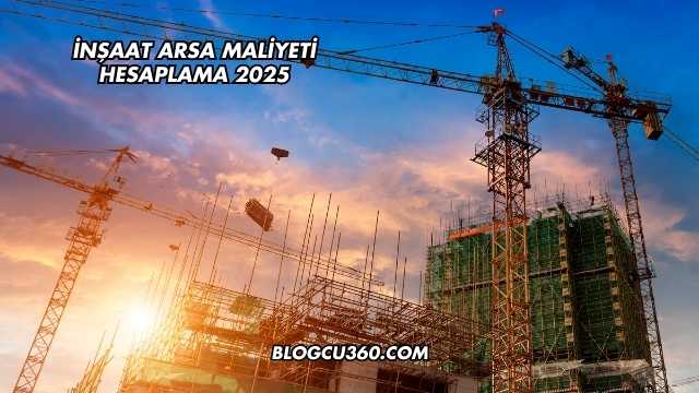 İnşaat Arsa Maliyeti Hesaplama 2025