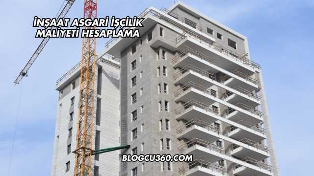 İnşaat Asgari İşçilik Maliyeti Hesaplama
