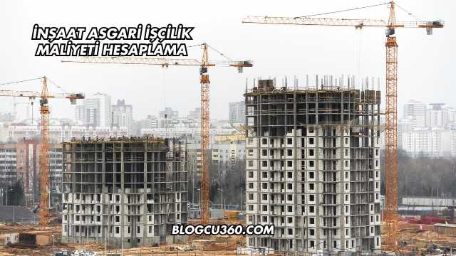 İnşaat Asgari İşçilik Maliyeti Hesaplama
