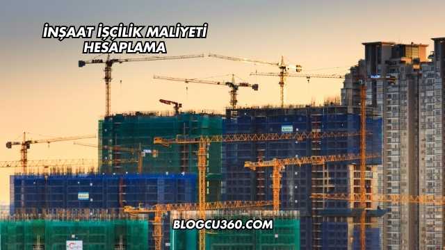 İnşaat İşçilik Maliyeti Hesaplama